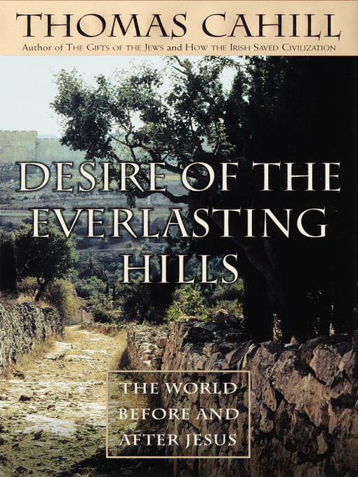 Title details for Desire of the Everlasting Hills by Thomas Cahill - Available